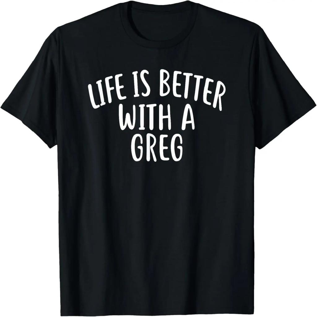 Life Is Better With A GREG T-Shirt Funny Name GREG T-Shirt