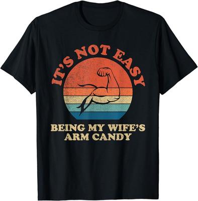 Wife Arm Candy It's Not Easy Being My Wife's Arm Candy Unisex T-shirt