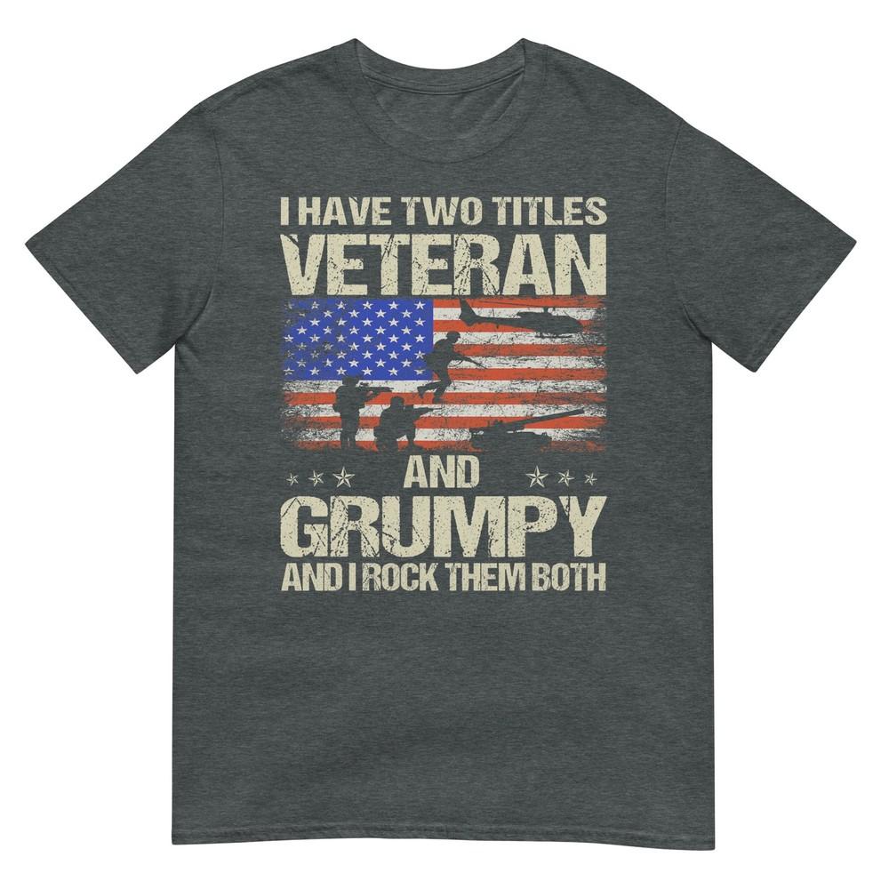 I Have Two Titles Veteran And Grumpy Funny Dad Papa Grandpa Tshirt