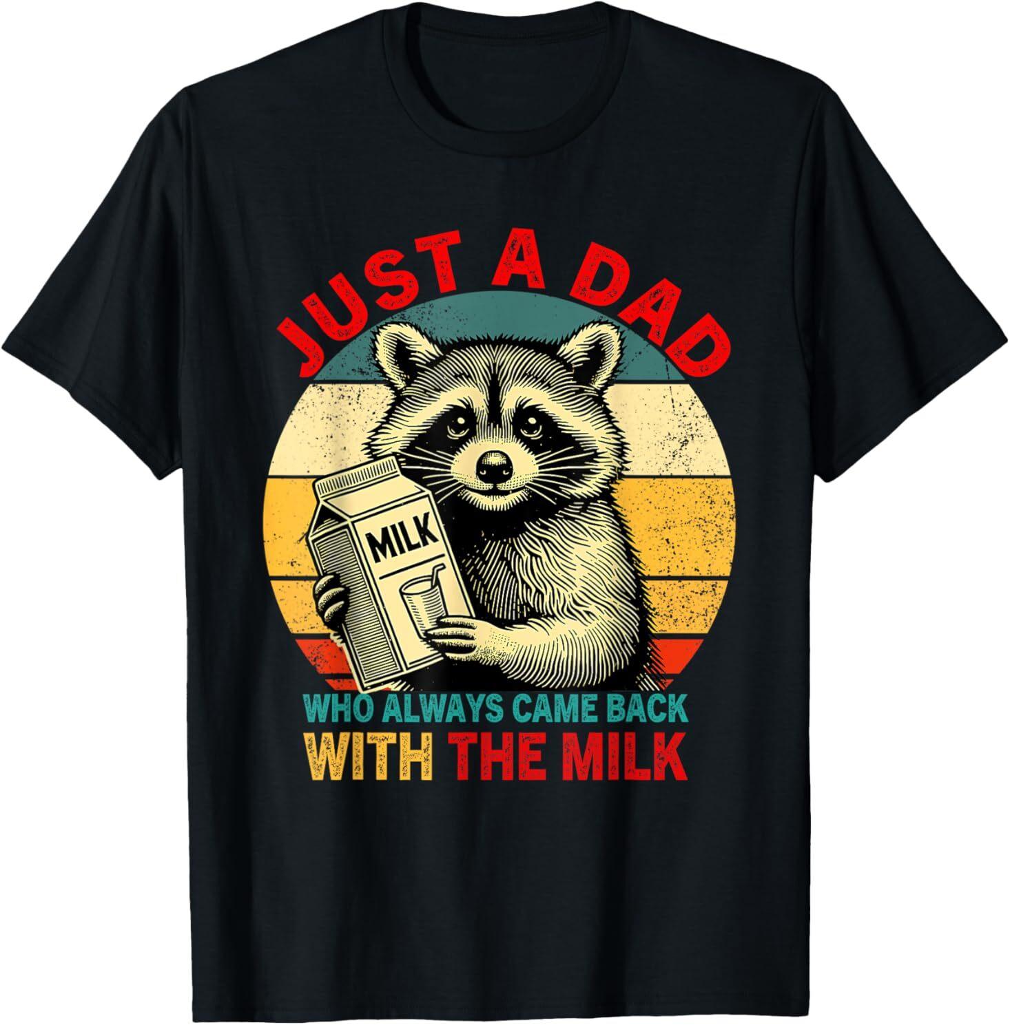 Just a dad who always came back with the milk fathers day T-Shirt Unisex T-Shirt M