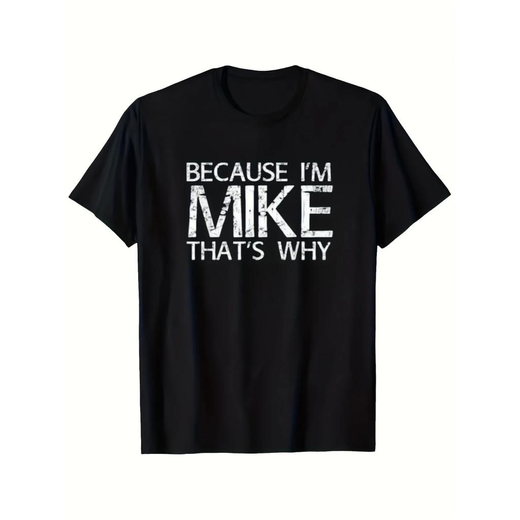Because I Am Mike, This Is A Funny and Creative T-shirt - Men's Humorous Gift Casual Wear _ Bold Printed T-shirt