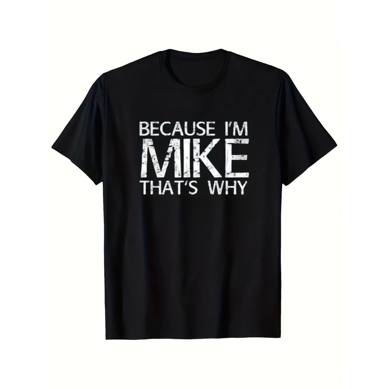 

Because I Am Mike, This Is A Funny and Creative T-shirt - Men s Humorous Gift Casual Wear _ Bold Printed T-shirt S чёрный