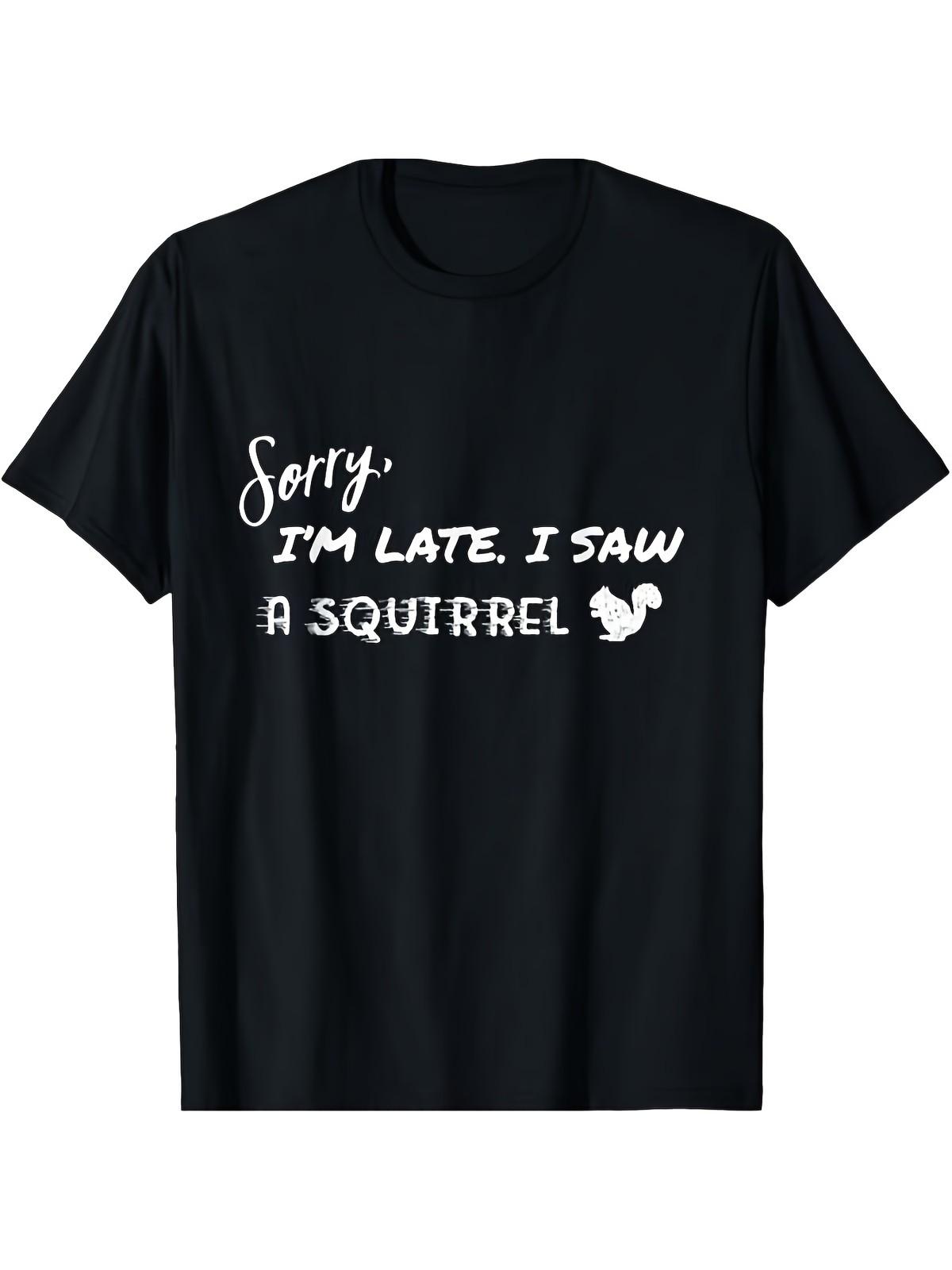 Men s Funny  Sorry I m Late I Saw A Squirrel  Graphic T-Shirt - Black with Whi S разноцветный