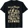Min NEW LIMITED Not My Circus Not My Monkeys But I Know All The Clowns T-Shirt
