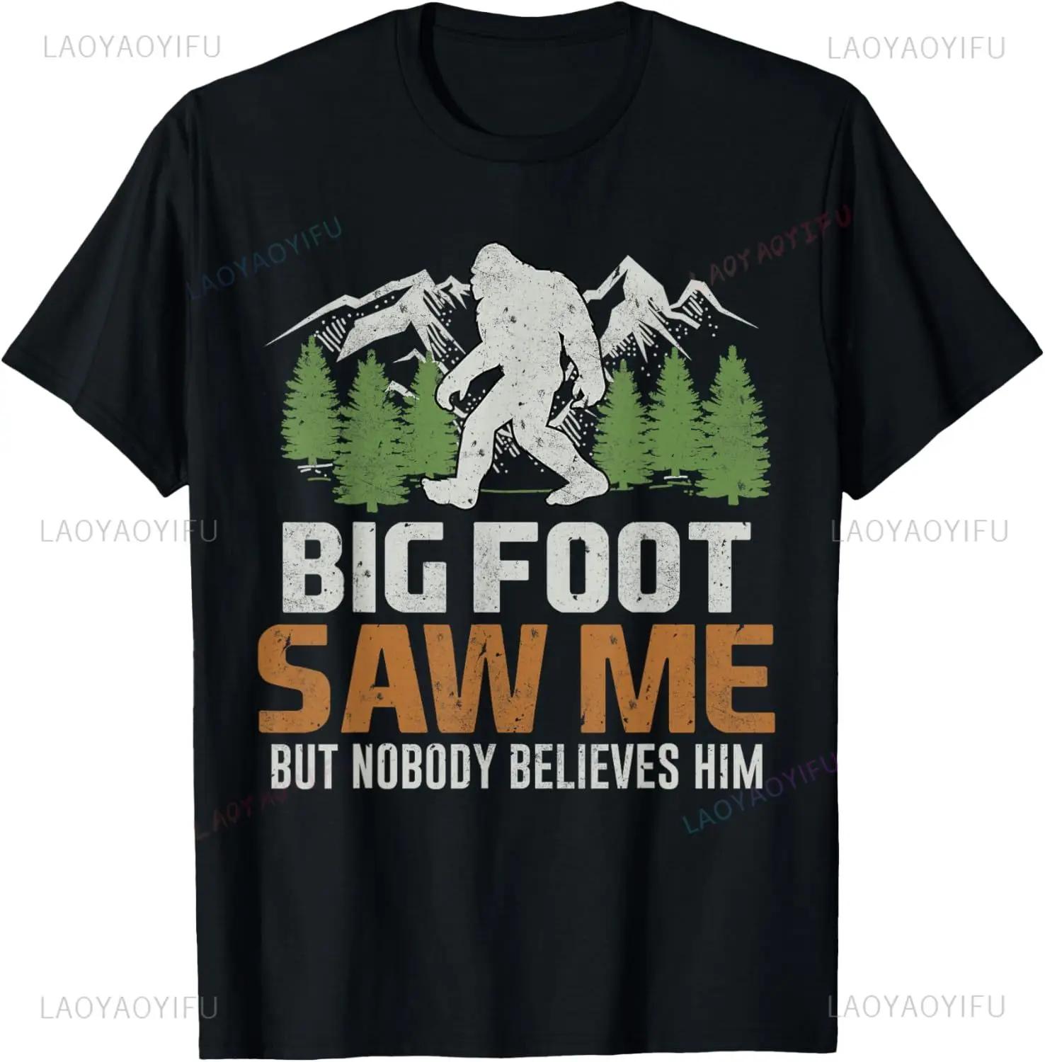 Bigfoot Saw Me But Nobody Believes Him T-Shirt Funny Graphic Printed Casual Fashion Man Tshirt Short Sleeve Summer Style Tees S