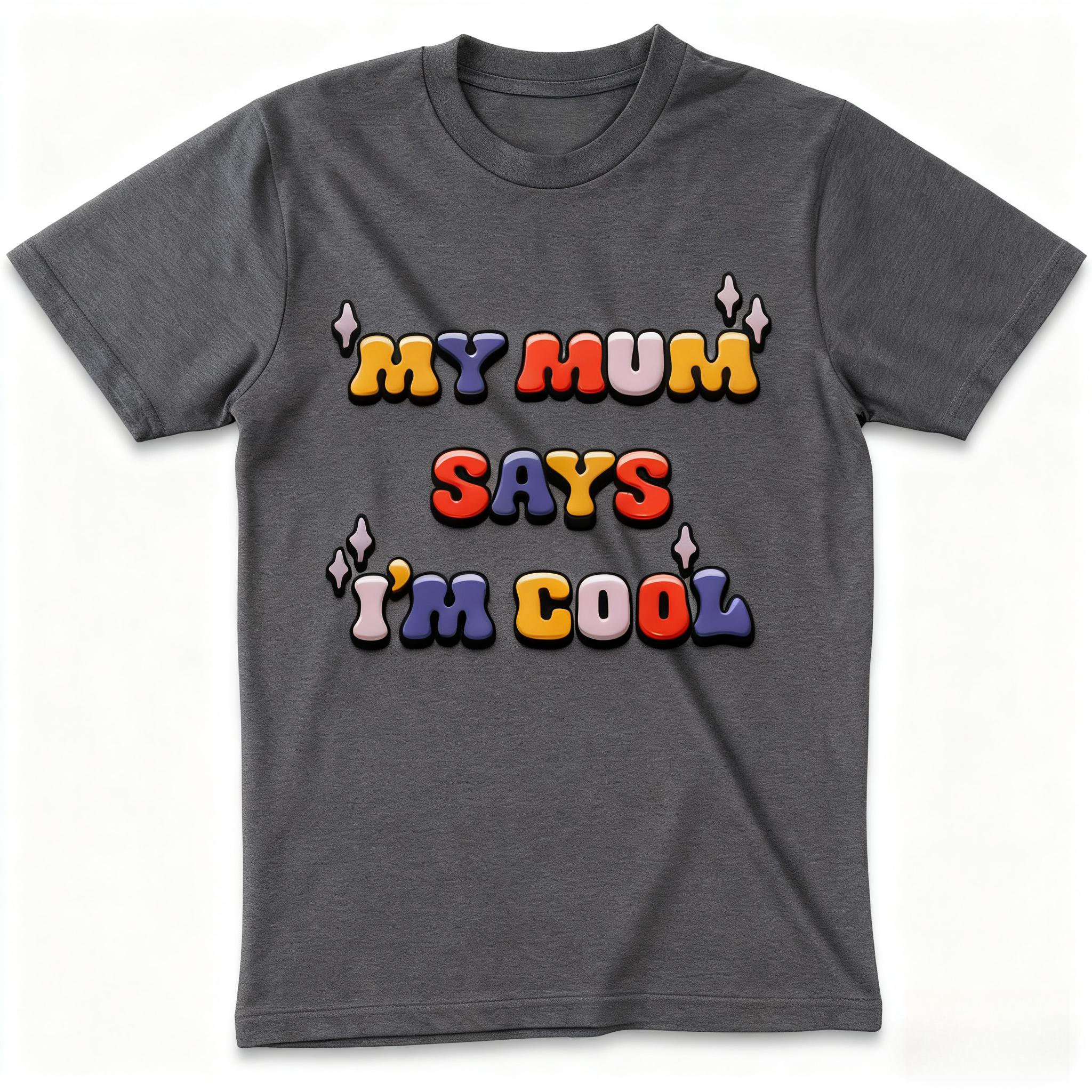 

Humorous My Mum Says I’m Cool Slogan T-Shirt -Retro Colorful Graphic Tee for Youth & Adults Round Neck Short Sleeve Unisex Tee 4XL