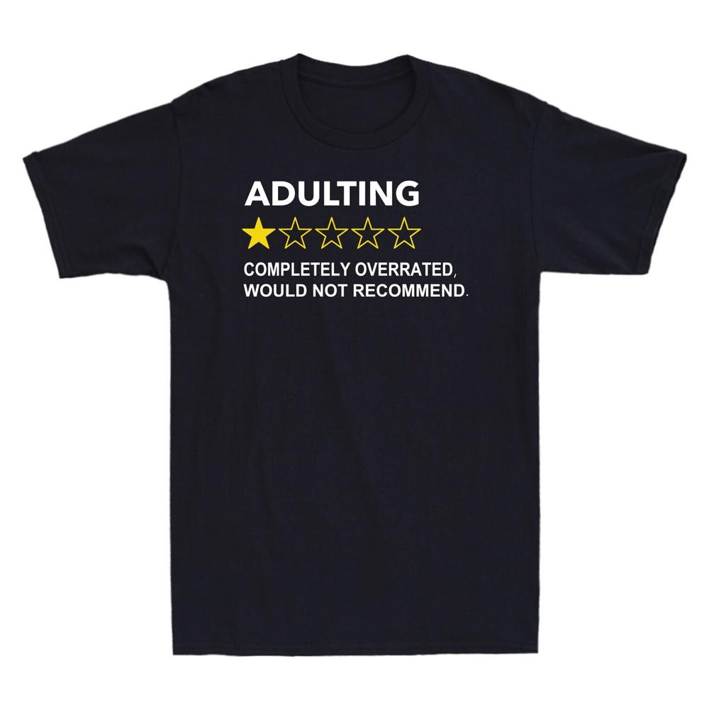 Adulting Completely Overrated Would Not Recommend Funny Novelty Men039;s T-Shirt Unisex T-Shirt Graphic Tee S