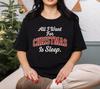 All I Want For Christmas Is Sleep T-Shirt, Holiday Sleepy Christmas Tee, Funny Xmas Sleep Shirt, Cozy Christmas Sleepwear, Gift For Her Him