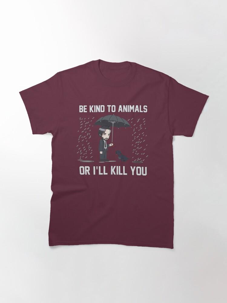 John Wick Be Kind To Animals Or I_ll Kill You Classic T-Shirt