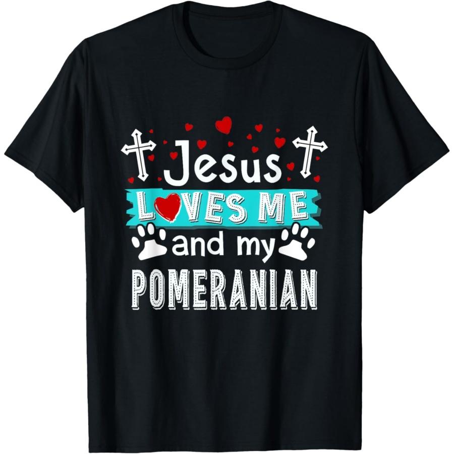 Jesus Love Me And My Pomeranian T-Shirt S