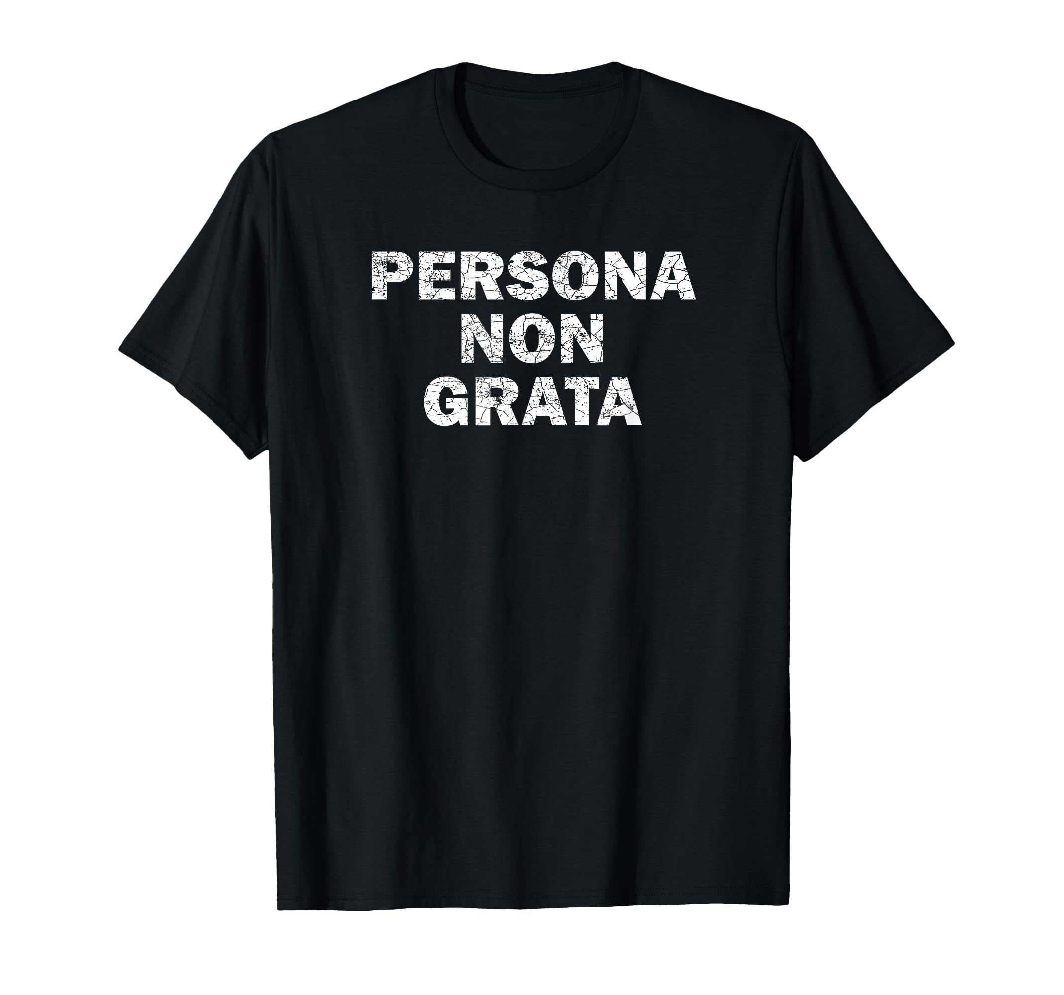 

Persona Non Grata Funny Diplomatic Asylum Gift Persona Non Grata T-Shirt