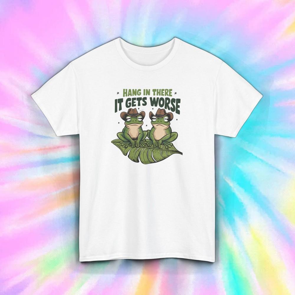 Sarcastic Frog T-Shirt Funny Hang In There It Gets Worse Meme Tee S-5XL