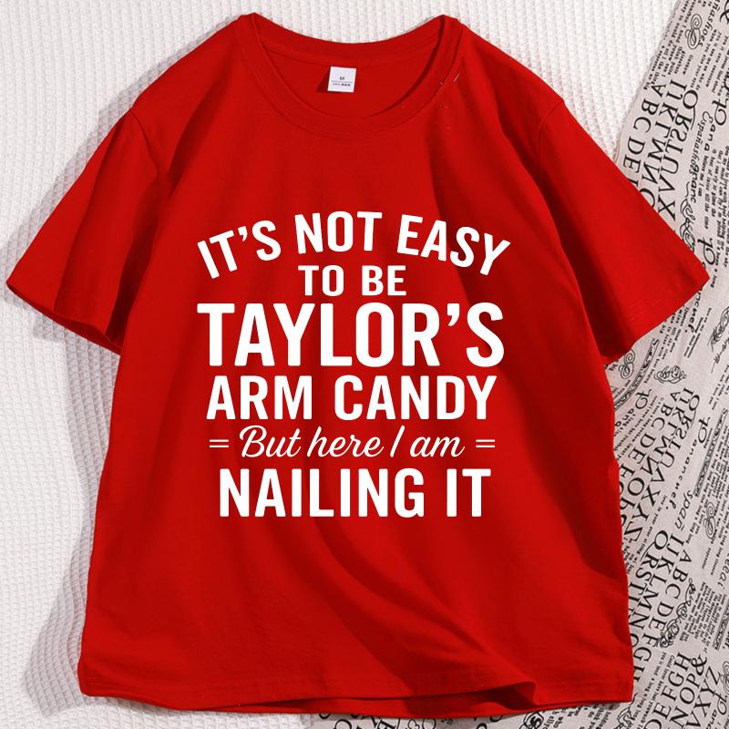 

Its Not Easy To Be Taylors Arm Candy Printed T Shirt Casual Cotton Short Sleeve Round Neck Tshirt Streetwear Mens Clothes S
