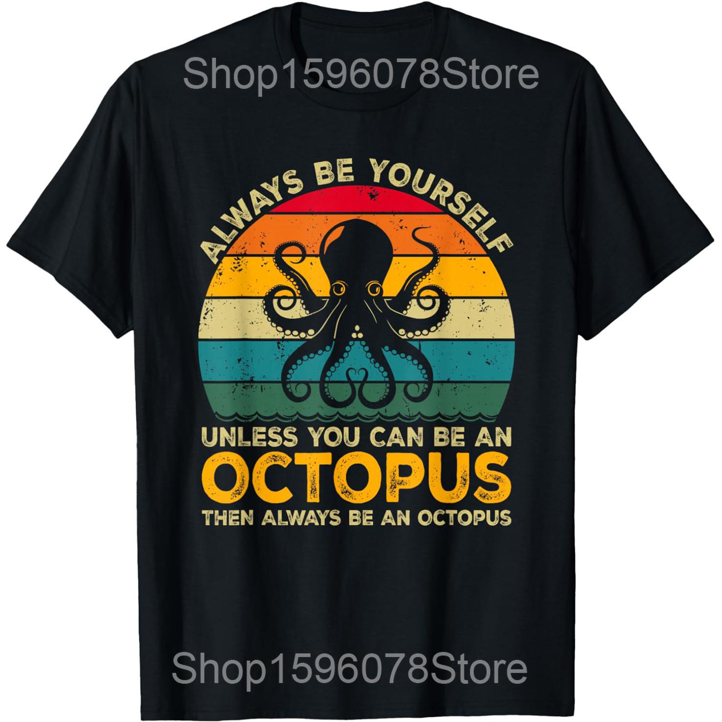 Always Be Yourself Unless You Can Be An Octopus T Shirts Unisex Cotton Humor Streetwear Tee Short Sleeve Loose Clothing S