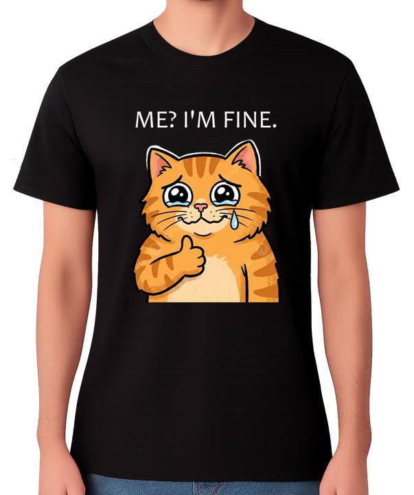 Me? I’m Fine Crying Cat Unisex T-Shirt Funny Sad Meme Cat Tee M