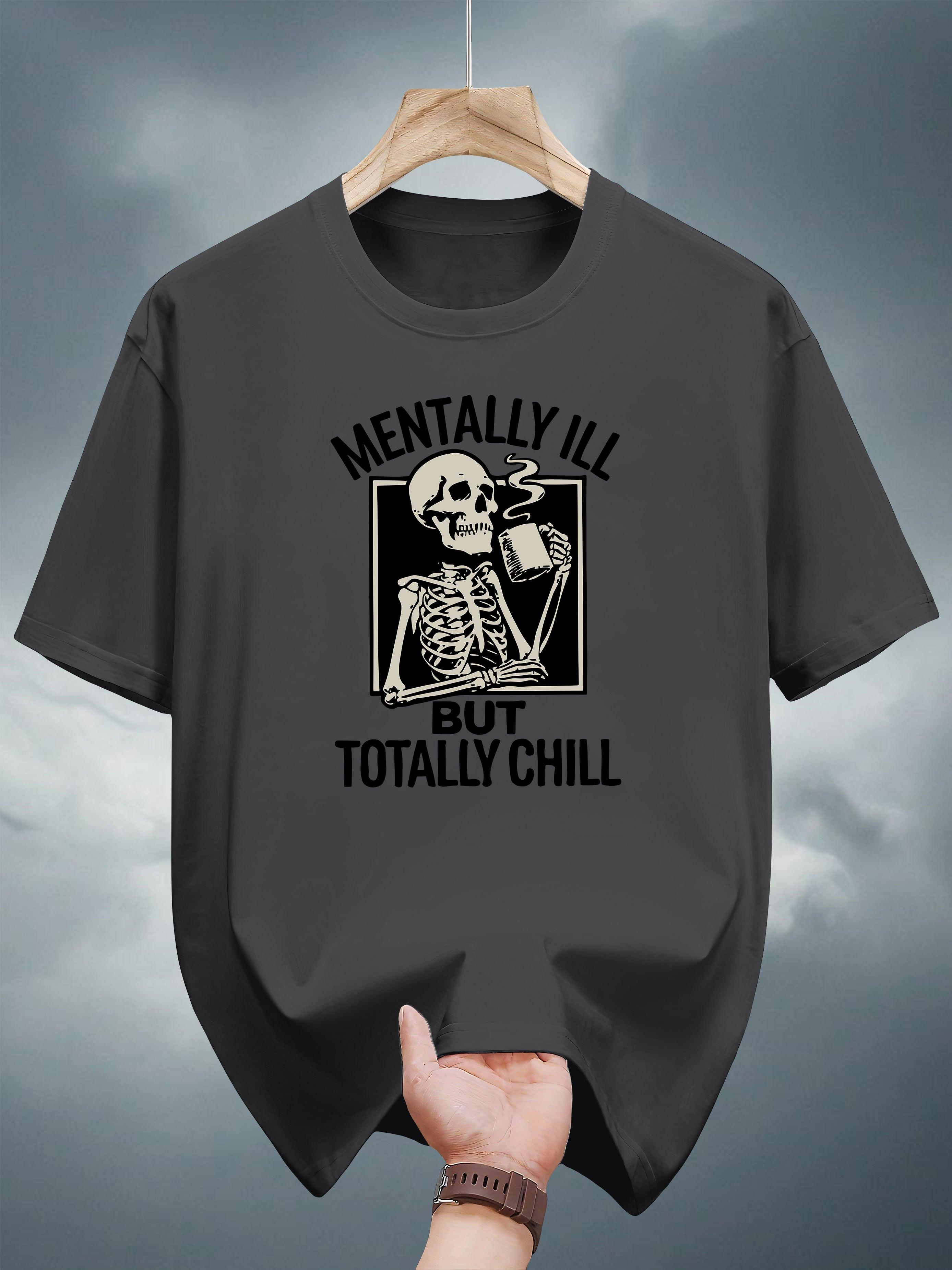 100% Cotton Graphic T-shirt -  Mentally Ill But Totally Chill  Skeleton Design S
