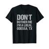 Lustiger Texas Humor Quot Dont Bother Me Im A Local Odessa T Shirt Vintage Washed Stretched Comfortable Homme Stylish Fashion