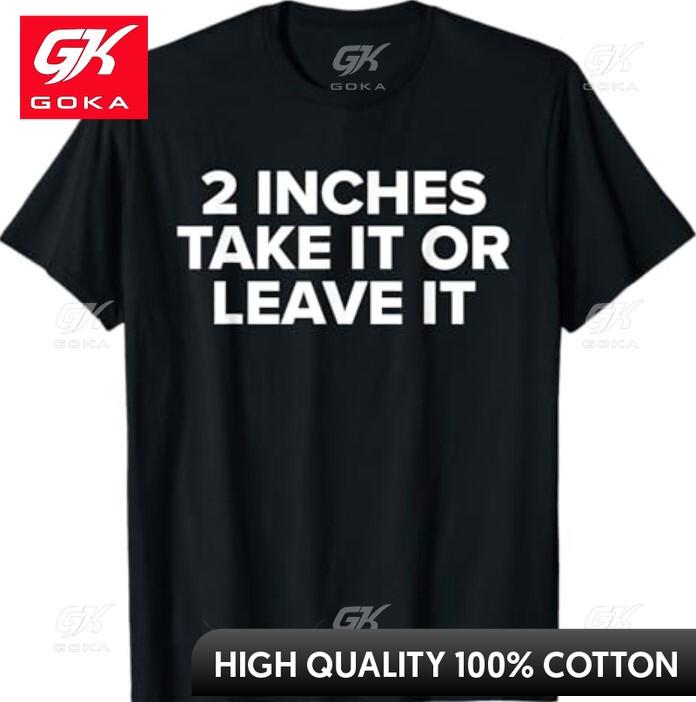 2 Inches Take It or Leave It Unisexs Witty Comfortable Cotton Printed Tee Casual Wear S