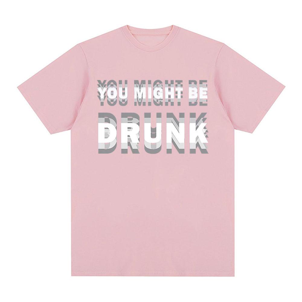 Funny Drinking Humor You Might Be Drunk T-Shirt Drinker Graphic Saying T-shirts Fashion Humor Street Cotton Short Sleeves Tshirt