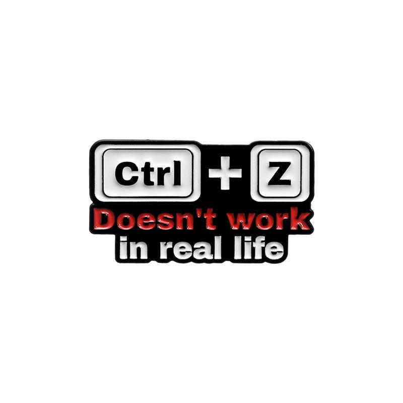 

Creative Shortcut Key Enamel Pin Ctrl+Z Doesn t Work In Real Lif Ctrl+O Your Mind Brooches Lapel Badge Jewelry Gifts For Friends