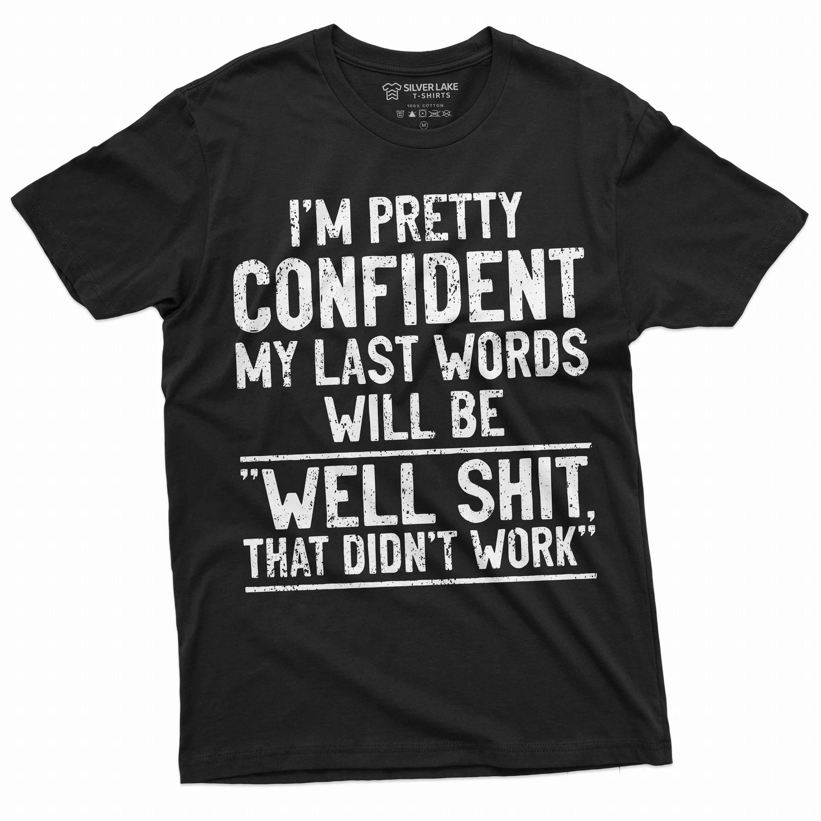 Men s Funny Humorous saying My last words shirt Birthday gift husband dad gift L