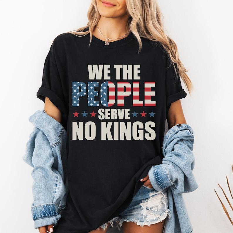 We The People Serve No Kings Anti Democracy Protest Gift Patriotic Political Tee High Cotton Printed Tshirt Tops Women Men Tops
