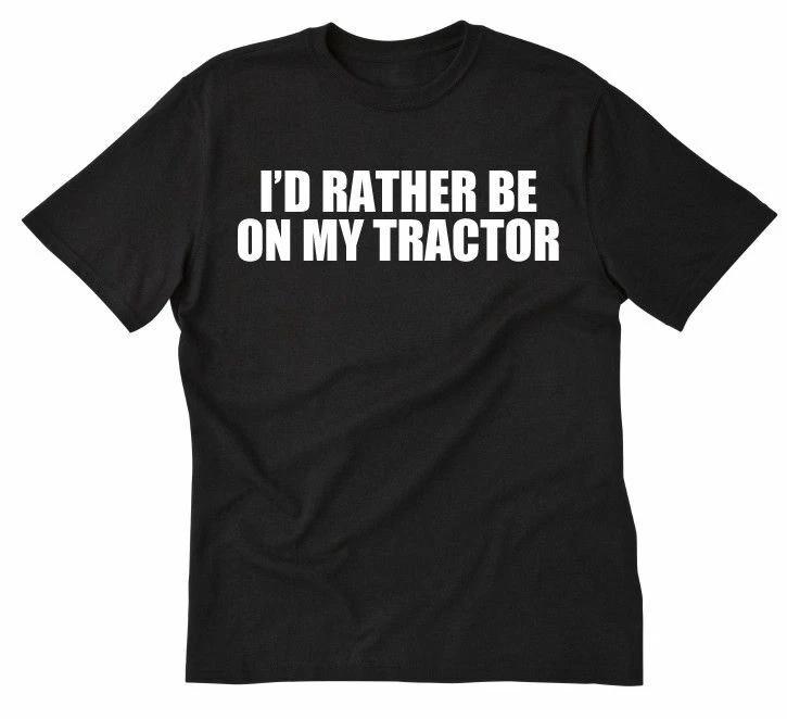 

I d Rather Be On My Tractor 100% Cotton T-shirt Mens Tees Top Funny Farming Farmer Farm Tee Shirt Farm L