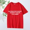 Hating Pop Music Doesn't Make You Deep Same Style T Shirt men women Oversized 100% Cotton short sleeve Summer print Unisex tops