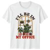 Ill Be In My Office Garden Plants TShirt Funny Gardener Tee