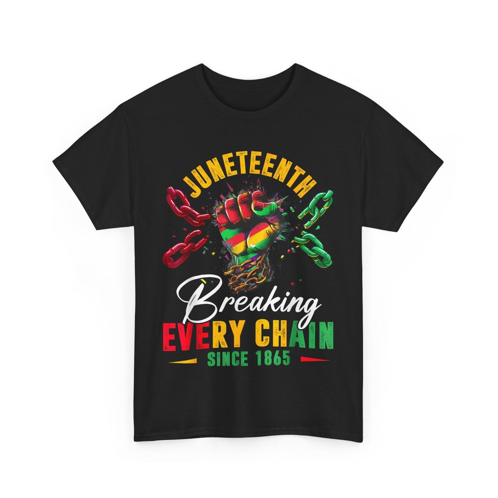

Breaking Every Chain Since 1865 Juneteenth Pride Women Men T-Shirt Mens Womens Tees Top 3XL