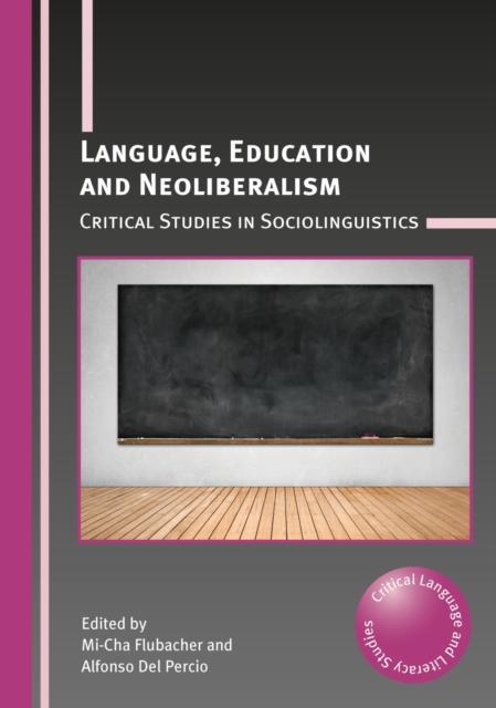 წიგნი Language, Education and Neoliberalism : Critical Studies In Sociolinguistics