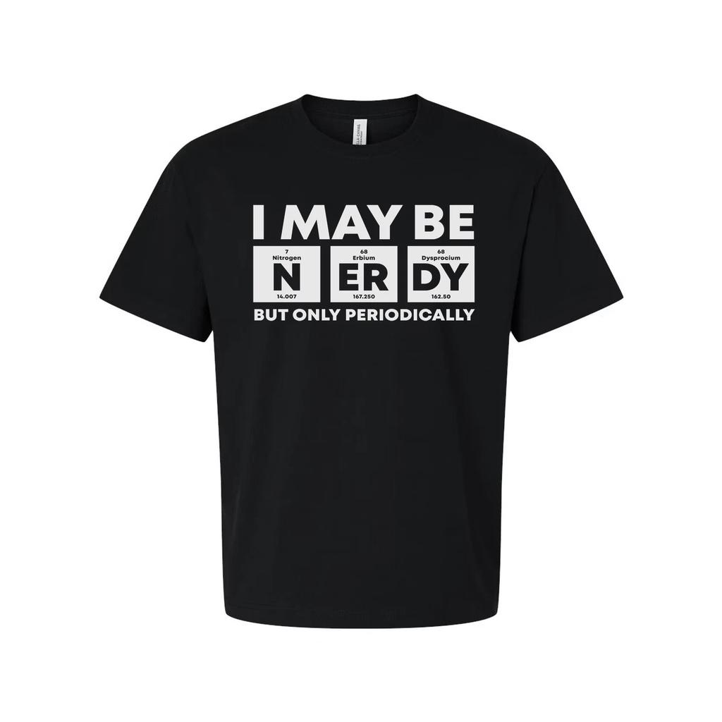 I May Be Nerdy But Only Periodically Graphic T Shirt For Unisex Adults Casual We