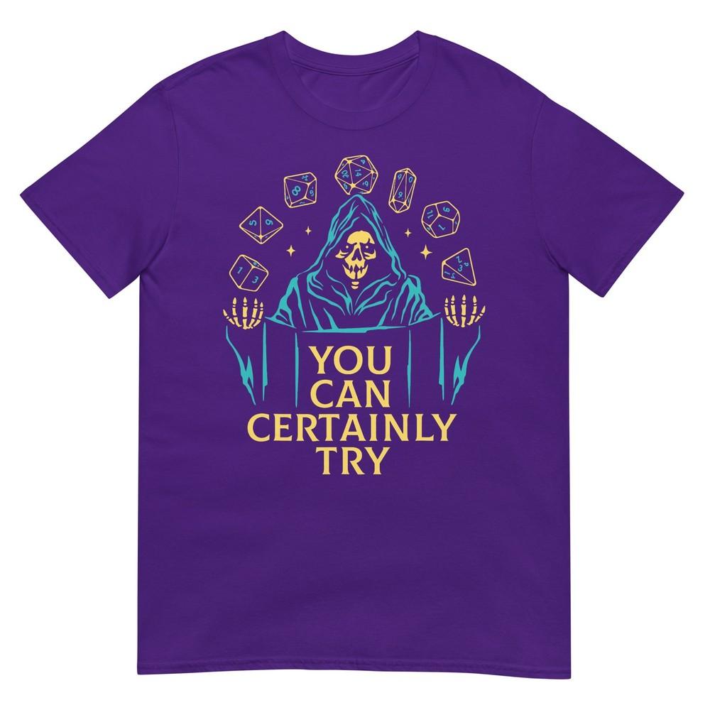 You Can Certainly Try Fantasy Skeleton Dice Art Game Humor TShirt