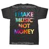 Funny I Make Music Not Money Graphic Tshirts Men Womens Fashion Casual Tshirt 100 Cotton Loose Oversized Humor T Shirt