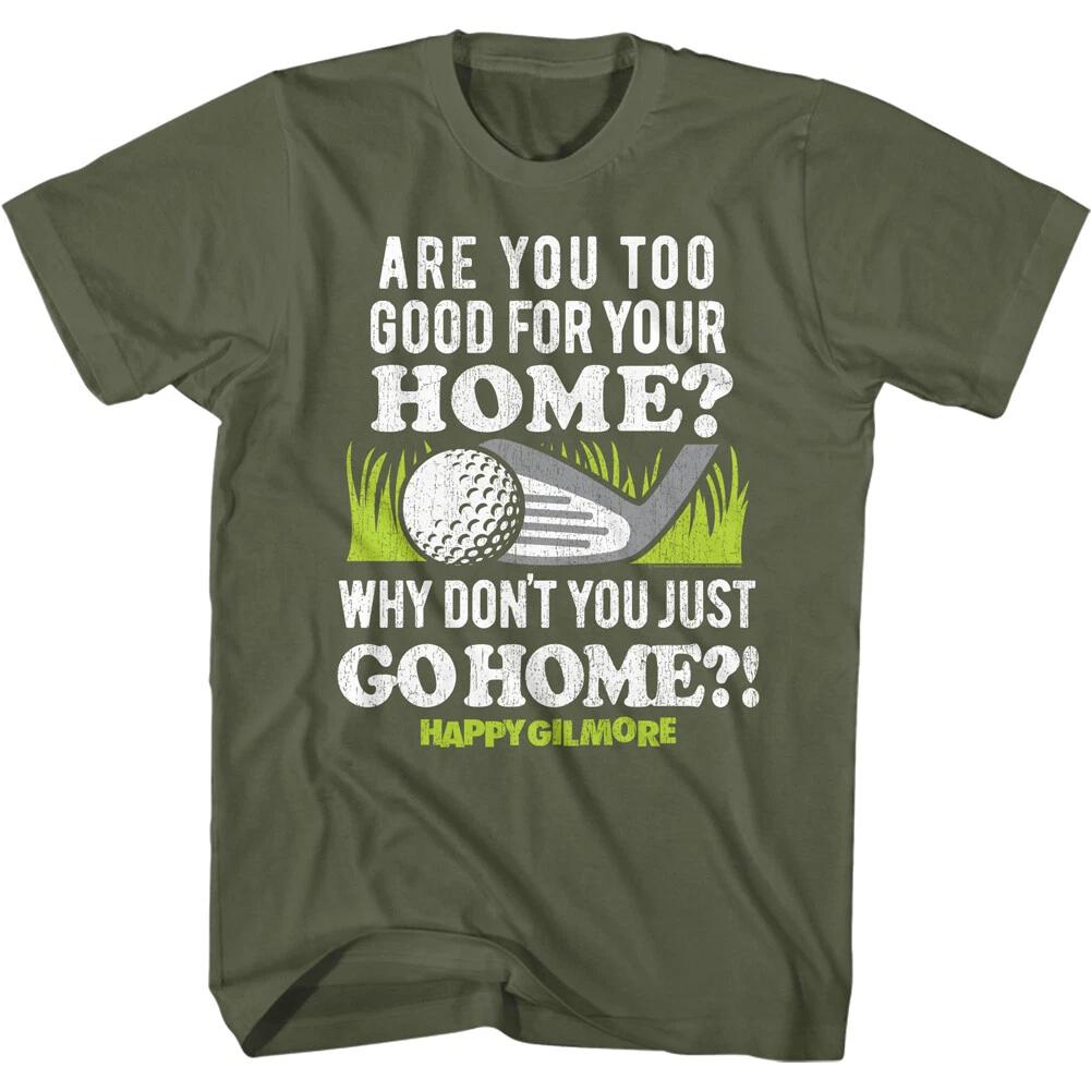 Happy Gilmore Movie Are You Too Good For Your Home Adam Sandler Men s T Shirt 4XL