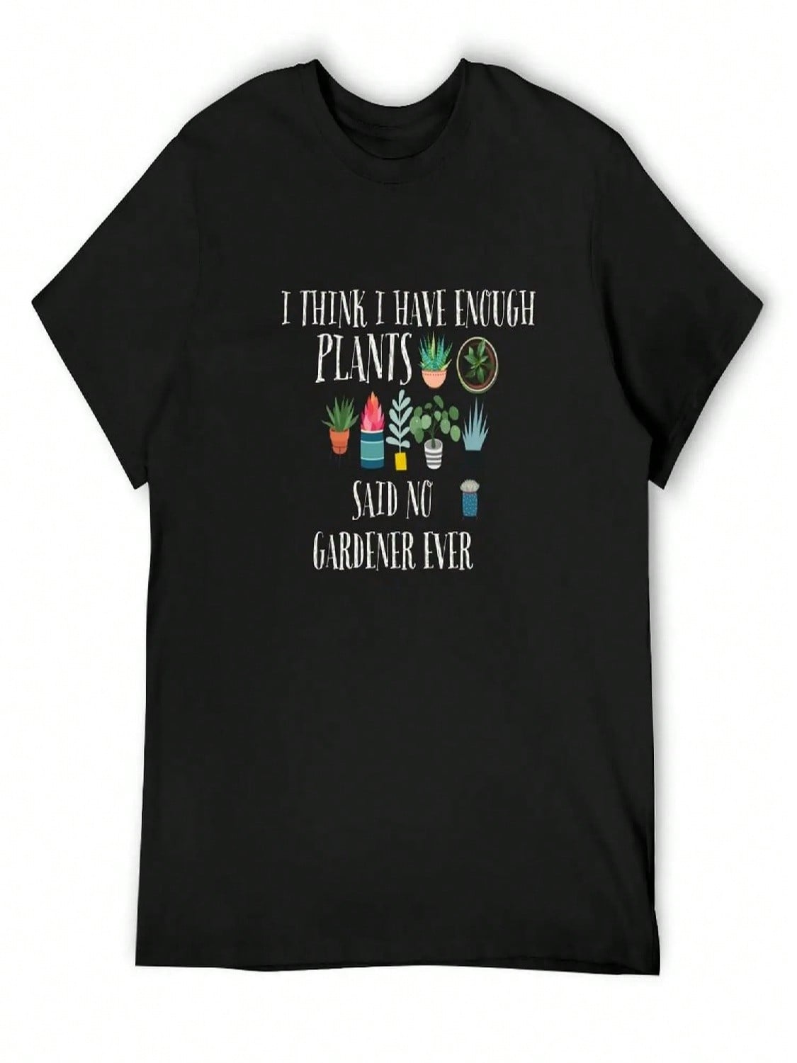 I Have Enough Plants Said No Gardener Ever T-Shirt Anime T-Shirt Customizeds Blanks unisexs White T Shirts S разноцветный
