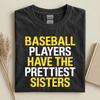 Funny Baseball Players Have The Prettiest Sisters Shirt, Sports Sisters Shirt, Baseball Gifts, Baseball Game Day Shirt