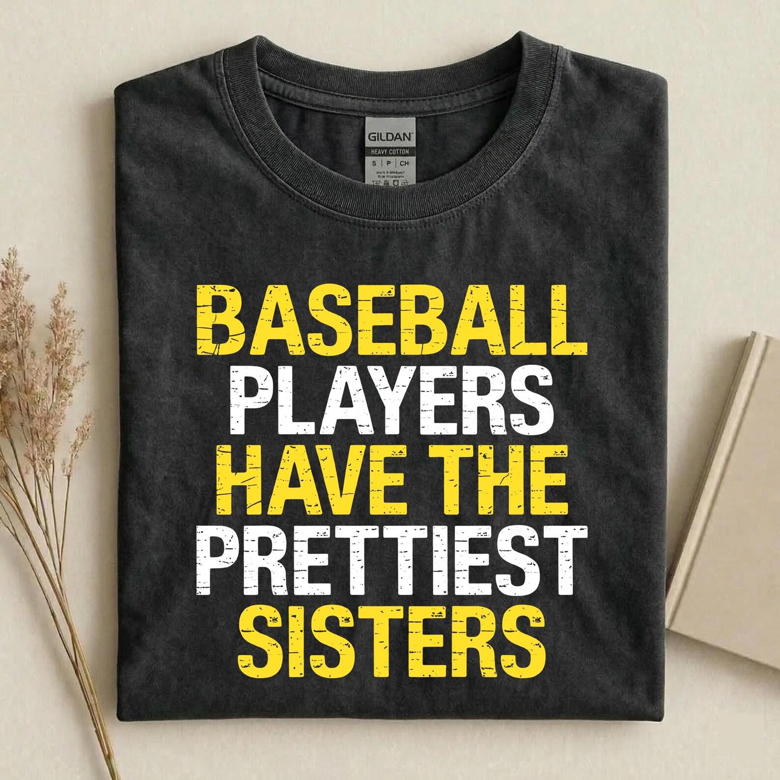 Funny Baseball Players Have The Prettiest Sisters Shirt, Sports Sisters Shirt, Baseball Gifts, Baseball Game Day Shirt XL