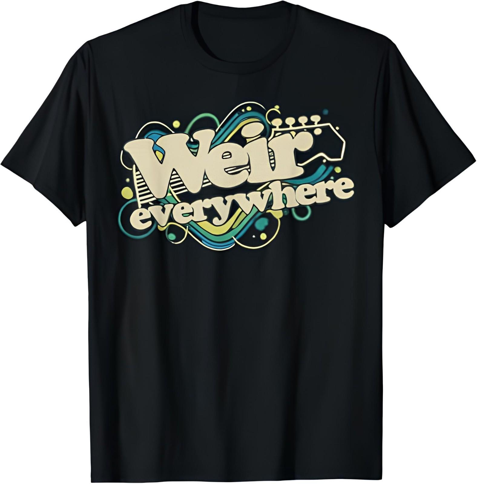 Weir Everywhere Funny Sarcastic Humor Saying T-Shirt S