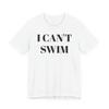 I Cant Swim Short Sleeve Tee Hilarious Summer Shirt