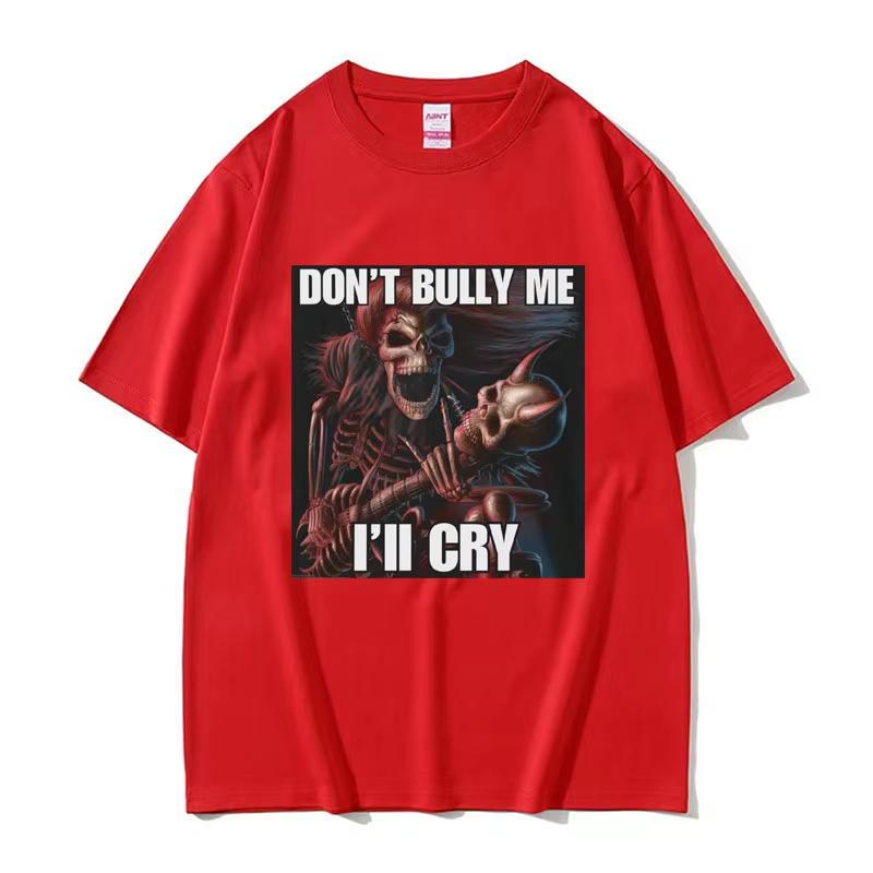 Dont Bully Me Ill Cry Print TShirt Funny Hard Skeleton Meme Graphic TShirts Unisex Harajuku Vintage Oversized Cotton T Shirt Male
