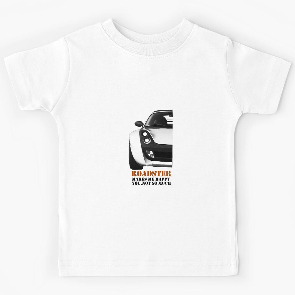 Smart Roadster - Makes me Happy You, Not so Much Kids T-Shirt 100