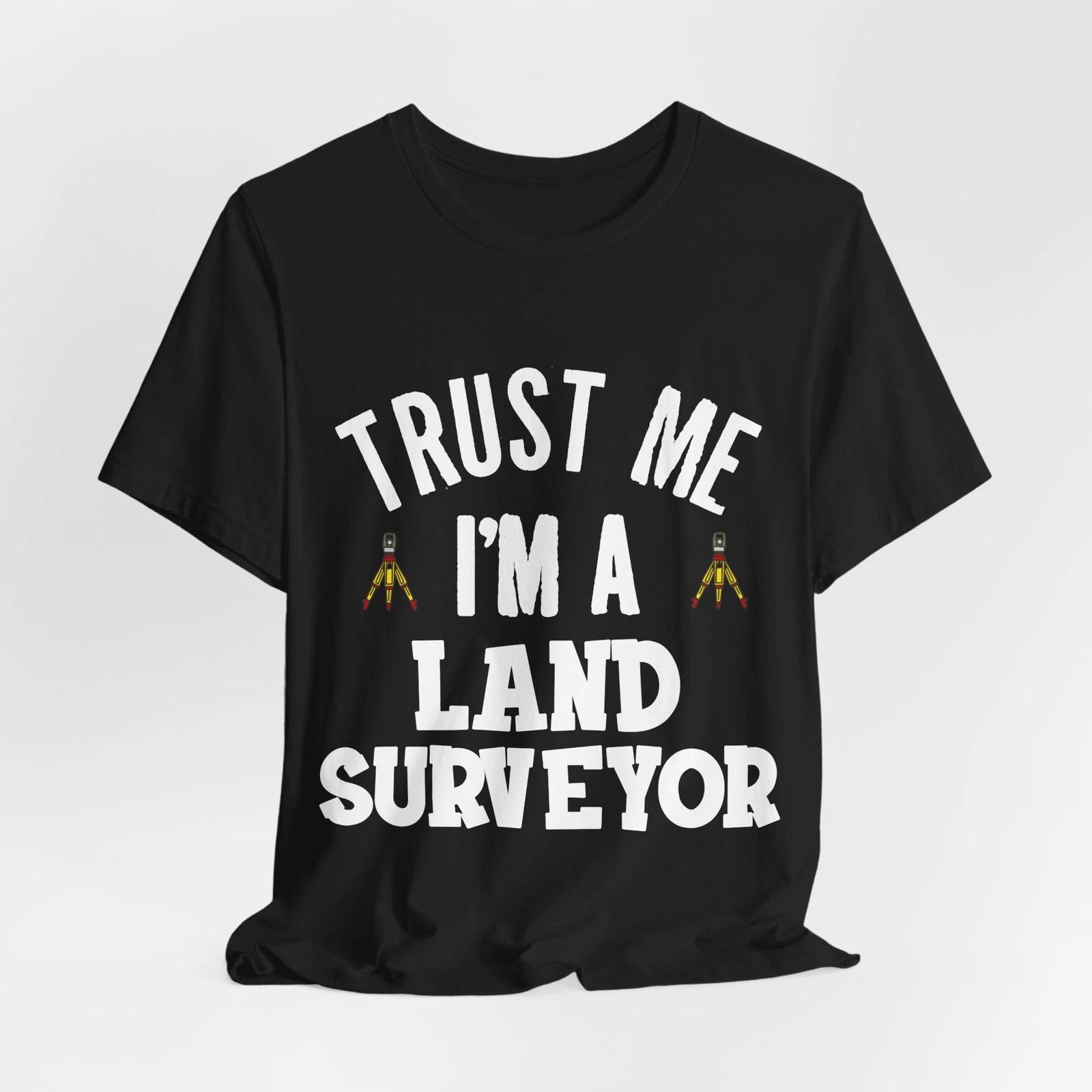 Trust Me I m A Land Surveyor - Land Surveyor Shirt - Surveying Gift S