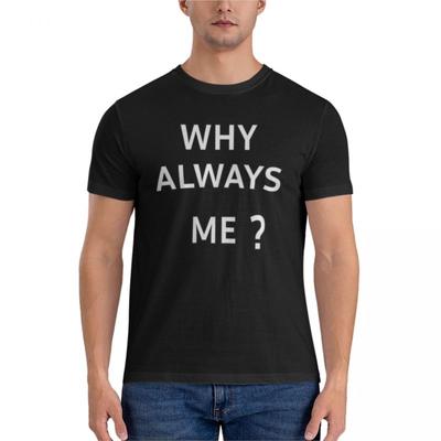Męski t-shirt Dlaczego zawsze ja Klasyczny T-shirt t shirt męski koszulki koszulki graficzne t-shirty dla mężczyzn lato męski t-shirt