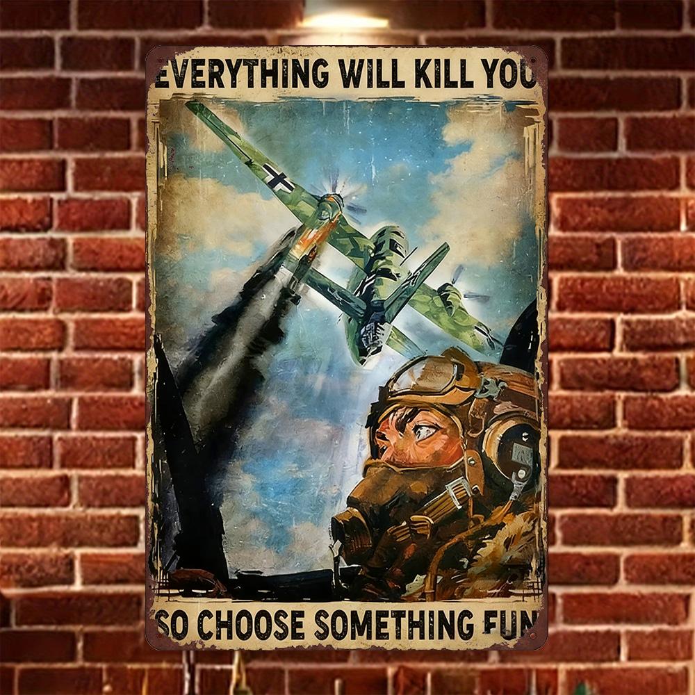Mfoever Tin Sign HD Metal Tin Sign Everything Will Kill You So Choose Something Fun WWII Pilot Retro Wall Decor for Man Cave Aviation Enthusias