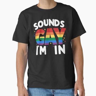 Sounds Gay Im In Lgbtq Pride Month Classic TShirt Made In UsAus Size S2xl