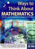 The Ways To Think About Mathematics : Activities and Investigations for Grade 6-12 Teachers Book