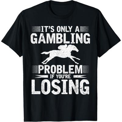 It's Only A Gambling Problem If You're Losing T-Shirt
