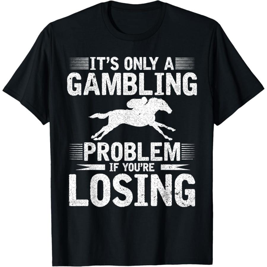 It s Only A Gambling Problem If You re Losing T-Shirt XXXXXL чёрный