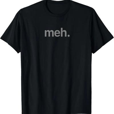 Modern Meh Phrase T Shirt - Unisex Adult, Children T-Shirt